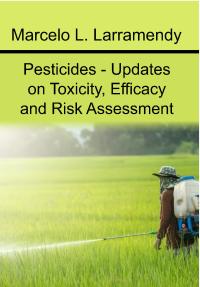 Pesticides - Updates on Toxicity, Efficacy and Risk Assessment